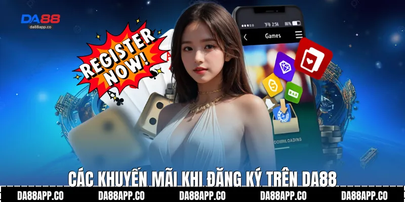 Các khuyến mãi khi đăng ký trên Da88