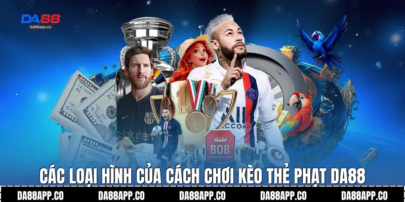 Các loại hình của cách chơi kèo thẻ phạt Da88