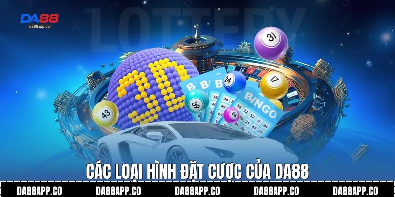 Các loại hình đặt cược của Da88
