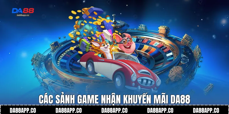 Các sảnh game nhận khuyến mãi Da88