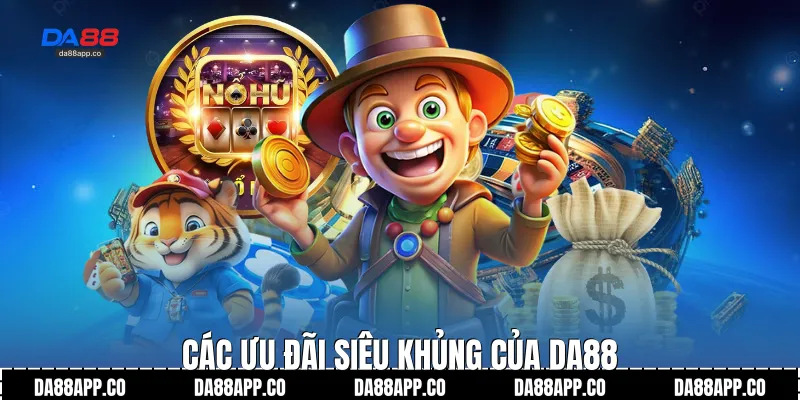 Các ưu đãi siêu khủng của Da88