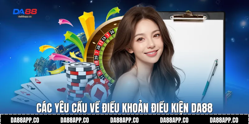 Các yêu cầu về điều khoản điều kiện Da88