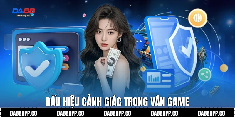 Dấu hiệu cảnh giác trong ván game
