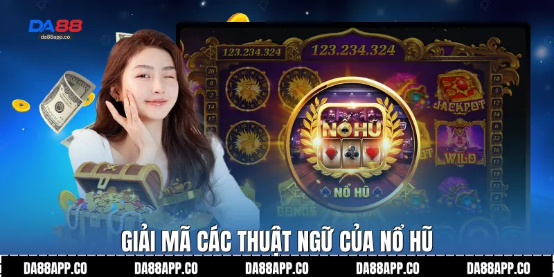Giải mã các thuật ngữ của nổ hũ