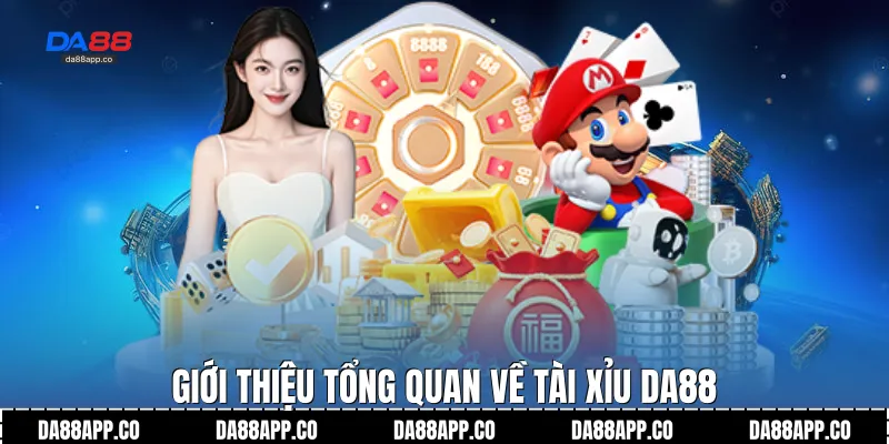 Giới thiệu tổng quan về tài xỉu Da88