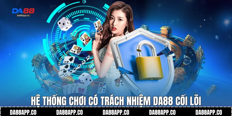 Hệ thống chơi có trách nhiệm Da88 cối lõi