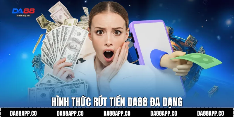 Hình thức rút tiền Da88 đa dạng