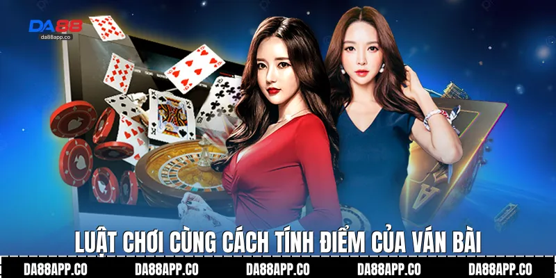 Luật chơi cùng cách tính điểm của ván bài