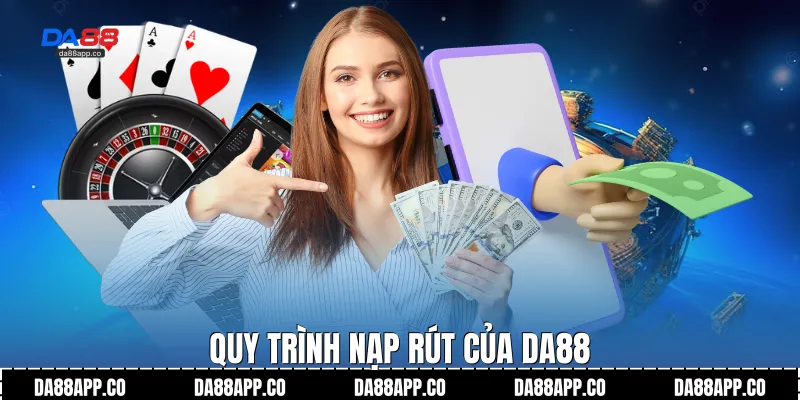 Quy trình nạp rút của Da88