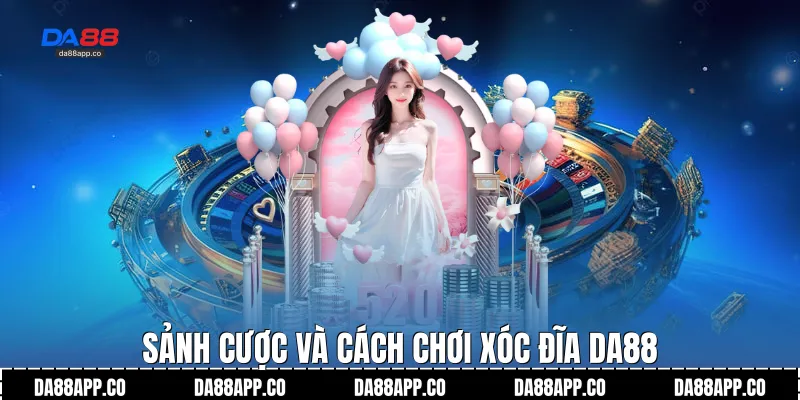 Sảnh cược và cách chơi xóc đĩa Da88