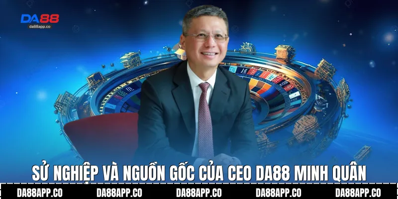 Sử nghiệp và nguồn gốc của CEO Da88 Minh Quân