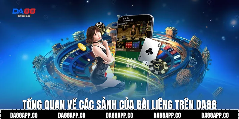 Tổng quan về các sảnh của bài liêng trên Da88