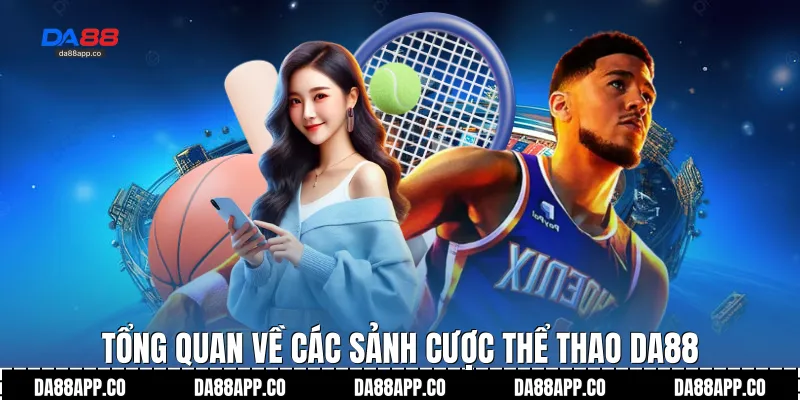 Tổng quan về các sảnh cược thể thao Da88